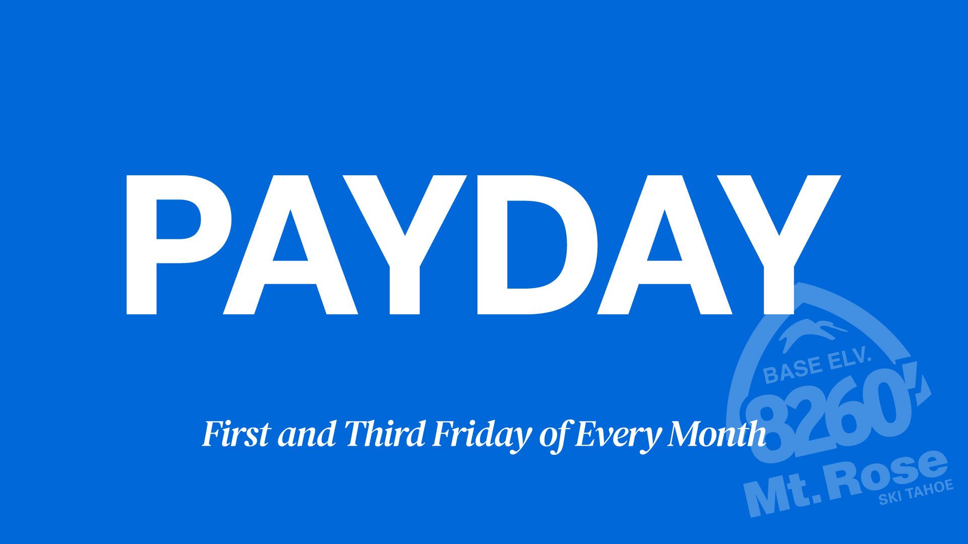 Blue graphic with large white text reading "PAYDAY." Below, smaller white text says, "First and Third Friday of Every Month." In the bottom right, a faint Mt. Rose Ski Tahoe logo is visible. Mt. Rose Ski Tahoe