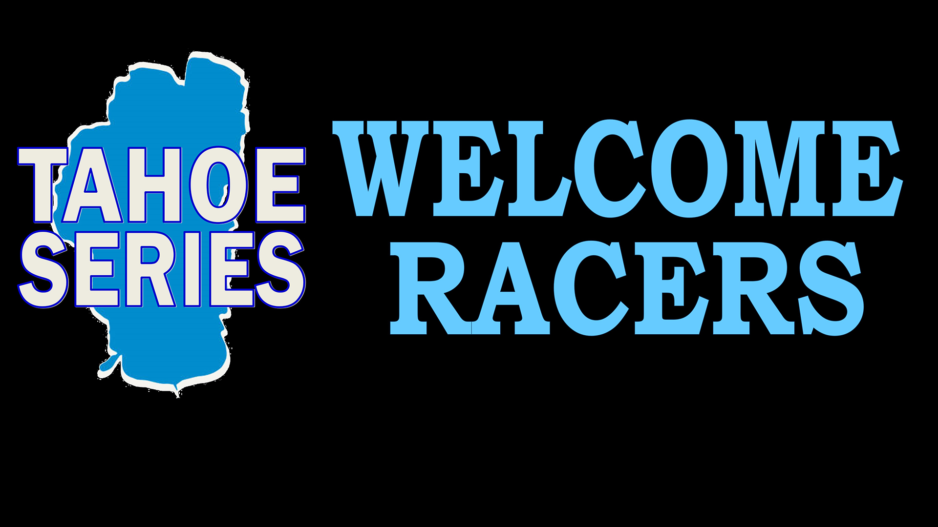 TAHOE SERIES WELCOME RACERS“ in bold blue text, with the outline of a lake behind “TAHOE SERIES” on a black background. Mt. Rose Ski Tahoe