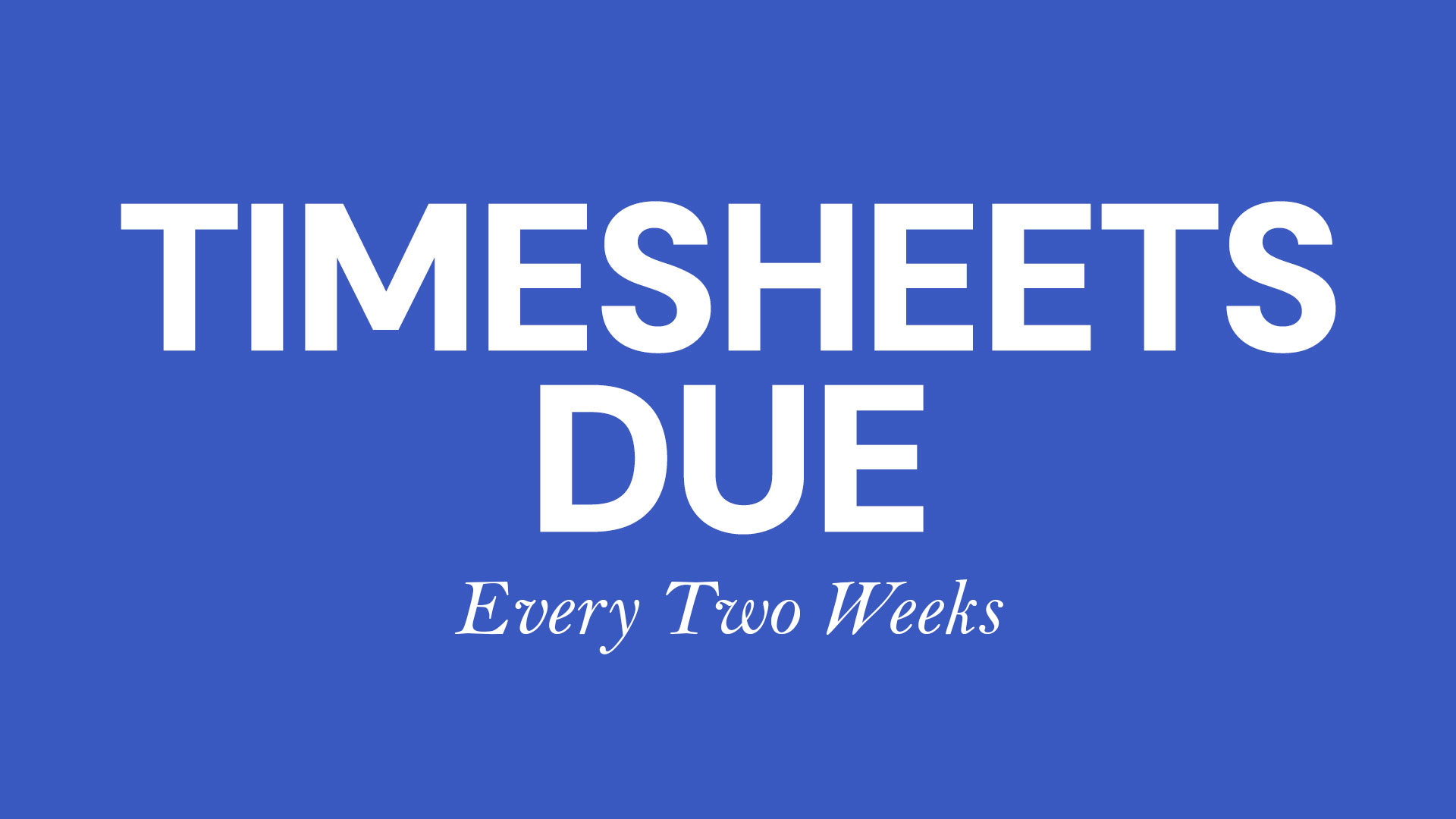 Text on a blue background reads, “TIMESHEETS DUE Every Two Weeks.”. Mt. Rose Ski Tahoe